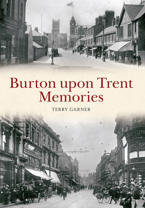 Burton Upon Trent Memories by Terry Garner, 9781445634586