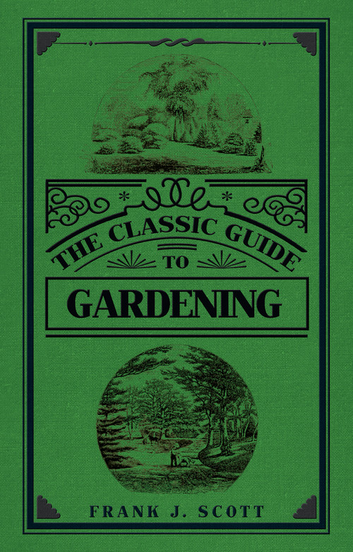 The Classic Guide to Gardening by Frank J. Scott, 9781445651705