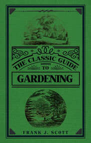 The Classic Guide to Gardening by Frank J. Scott, 9781445651705