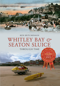 Whitley Bay & Seaton Sluice Through Time by Ken Hutchinson, 9781445605418