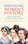 Debunking Women's History (Myths & Legends About 101 Infamous Women Exploded) by Ed Rayner, Ron Stapley, 9781445608624