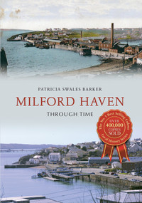 Milford Haven Through Time by Patricia Swales Barker, 9781445620732