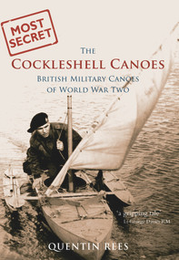 The Cockleshell Canoes (British Military Canoes of World War Two) by Quentin Rees, 9781848680654