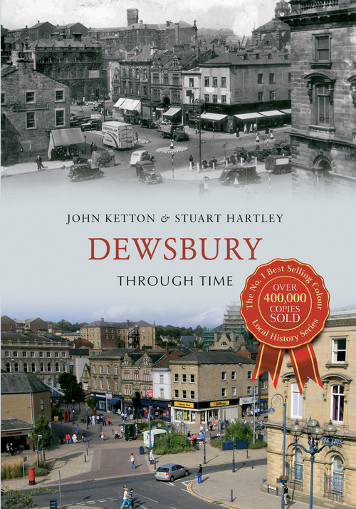 Dewsbury Through Time by John Ketton, Stuart Hartley, 9781445618227