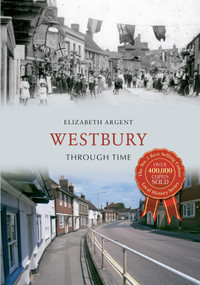 Westbury Through Time by Elizabeth Argent, 9781445617640