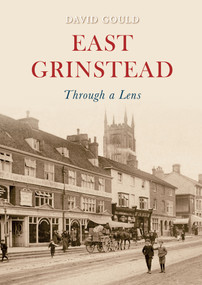 East Grinstead Through a Lens by David Gould, 9781848687783
