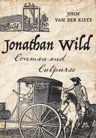 Jonathan Wild (Conman and Cutpurse) by John Van der Kiste, 9781848682191