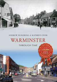 Warminster Through Time by Andrew Pickering, Kathryn Dyer, 9781445610580