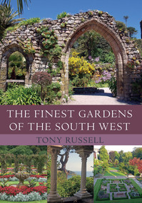 The Finest Gardens of the South West by Tony Russell, 9781445641249