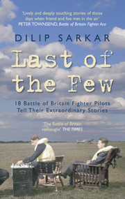 Last of the Few (18 Battle of Britain Fighter Pilots Tell Their Extraordinary Stories) by Dilip Sarkar, 9781445602820