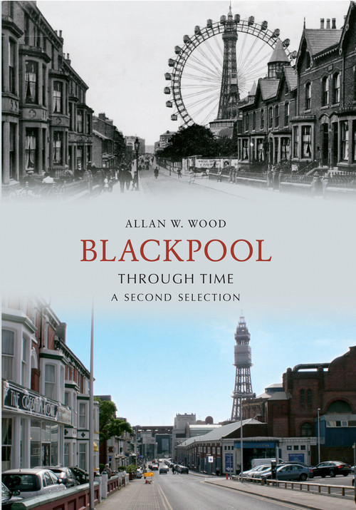 Blackpool Through Time A Second Selection by Allan Wood, 9781445605289
