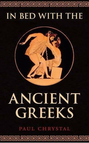 In Bed with the Ancient Greeks by Paul Chrystal, 9781445654126