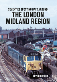 Seventies Spotting Days Around the London Midland Region by Kevin Derrick, 9781445660738