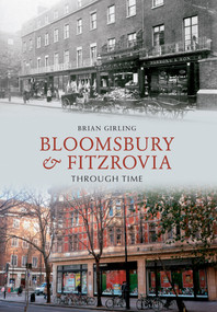 Bloomsbury & Fitzrovia Through Time by Brian Girling, 9781445607443