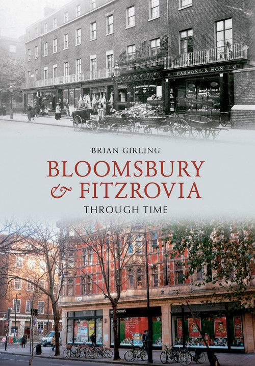 Bloomsbury & Fitzrovia Through Time by Brian Girling, 9781445607443