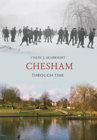 Chesham Through Time by Colin J. Seabright, 9781848689312