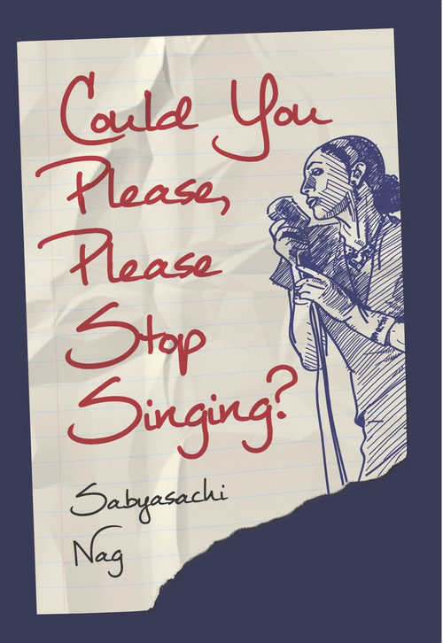 Could You Please, Please Stop Singing? by Sabyasachi Nag, 9781771611718
