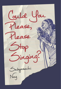 Could You Please, Please Stop Singing? by Sabyasachi Nag, 9781771611718