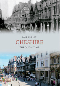 Cheshire Through Time by Paul Hurley, 9781445606439