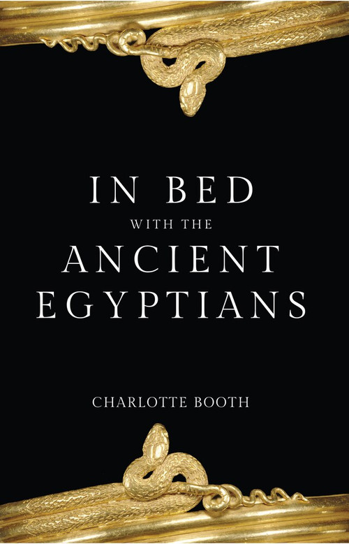 In Bed with the Ancient Egyptians by Charlotte Booth, 9781445643434