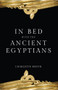 In Bed with the Ancient Egyptians by Charlotte Booth, 9781445643434