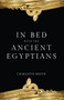 In Bed with the Ancient Egyptians by Charlotte Booth, 9781445643434