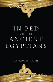 In Bed with the Ancient Egyptians by Charlotte Booth, 9781445643434