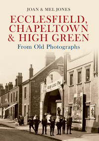 Ecclesfield, Chapeltown & High Green from Old Photographs by Mel and Joan Jones, 9781445618265