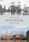 Gloucester Through Time by Rebecca Sillence, 9781445604831