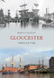 Gloucester Through Time by Rebecca Sillence, 9781445604831
