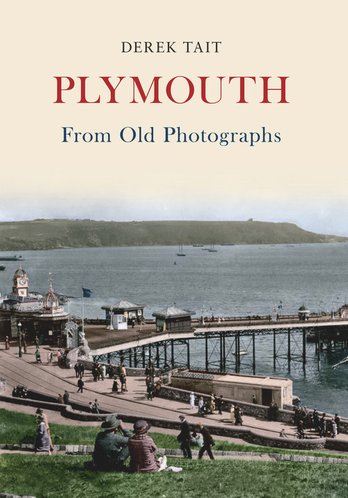 Plymouth from Old Photographs by Derek Tait, 9781445604244