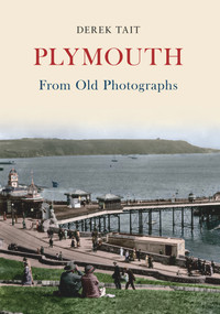 Plymouth from Old Photographs by Derek Tait, 9781445604244