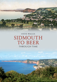 Sidmouth to Beer Through Time by Steve Wallis, 9781848689008