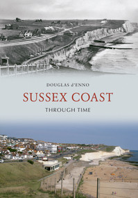 Sussex Coast Through Time by Douglas d'Enno, 9781445605463