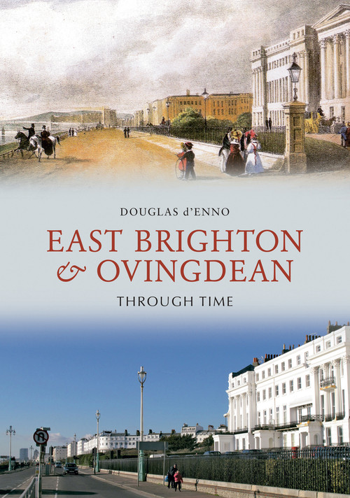East Brighton & Ovingdean Through Time by Douglas d'Enno, 9781848689046