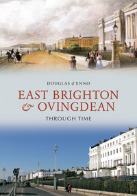 East Brighton & Ovingdean Through Time by Douglas d'Enno, 9781848689046