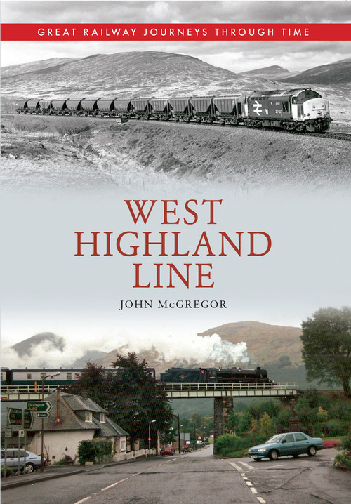 West Highland Line Great Railway Journeys Through Time by John McGregor, 9781445613369
