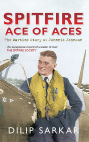 Spitfire Ace of Aces (The Wartime Story of Johnnie Johnson) - 9781445617138 by Dilip Sarkar, 9781445617138