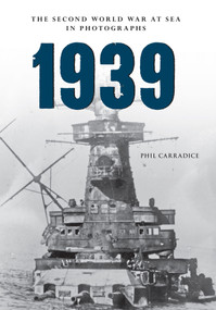 1939 the Second World War at Sea in Photographs by Phil Carradice, 9781445622354