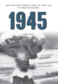 1945 The Second World War in the Air in Photographs by L. Archard, 9781445622552