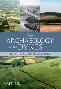 The Archaeology of the Dykes by Mark Bell, 9781445601335