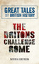 Great Tales from British History: The Britons Challenge Rome by Patricia Southern, 9781445644561
