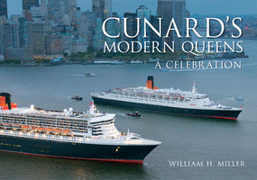 Cunard's Modern Queens (A Celebration) by William H. Miller, 9781445633879