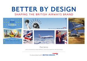 Better by Design (Shaping the British Airways Brand) by Paul Jarvis, Keith Williams, 9781445642833