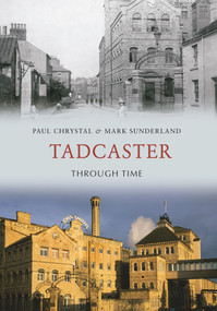 Tadcaster Through Time by Paul Chrystal, Mark Sunderland, 9781445602035
