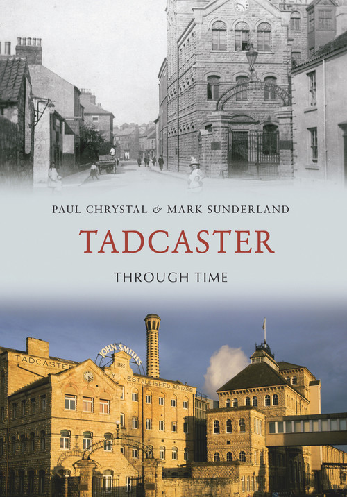 Tadcaster Through Time by Paul Chrystal, Mark Sunderland, 9781445602035