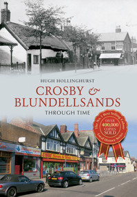 Crosby & Blundellsands Through Time by Hugh Hollinghurst, 9781445613406