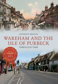 Wareham and The Isle of Purbeck Through Time by Anthony Beeson, 9781445645452