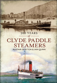 200 Years of Clyde Pleasure Steamers by Alistair Deayton, Iain Quinn, 9781445602554