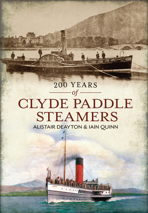 200 Years of Clyde Pleasure Steamers by Alistair Deayton, Iain Quinn, 9781445602554